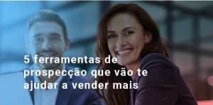 Ferramentas De Prospec O Que V O Te Ajudar A Vender Mais Mailblog